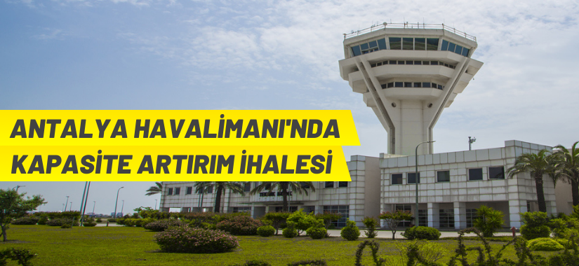 Antalya Havalimanının kapasitesinin artırılması ve taşınmazların kiraya verilmesi işi ihale edilecek