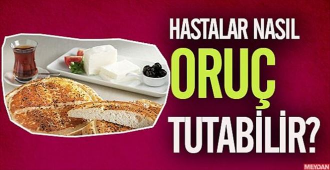 HASTALARA ORUÇ TAVSİYELERİ