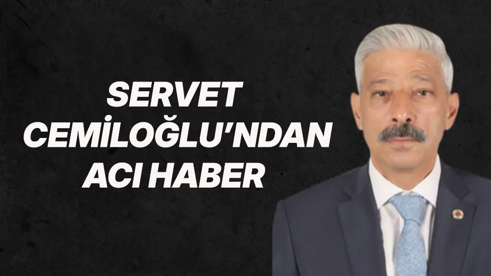 Servet Cemiloğlu’ndan acı haber