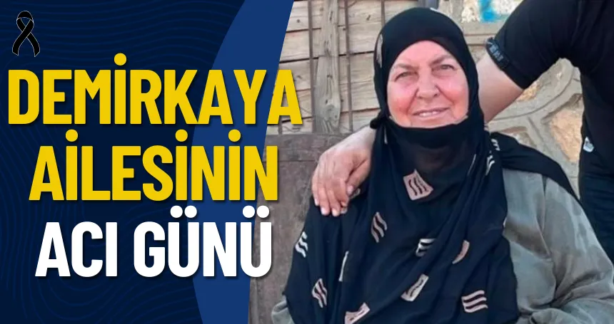 Demirkaya ailesinin acı günü